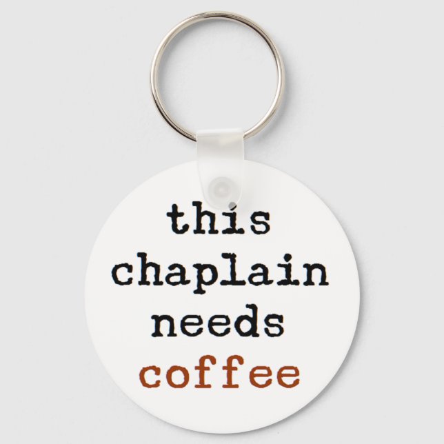 Chaplain braucht Kaffee Schlüsselanhänger (Vorderseite)