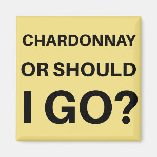 Chardonnay oder soll ich gehen? magnet