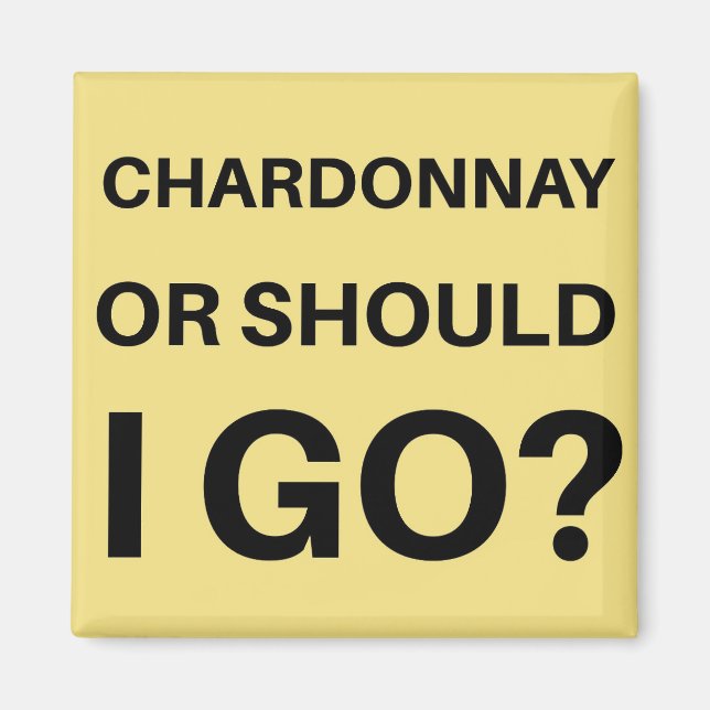Chardonnay oder soll ich gehen? magnet (Vorne)