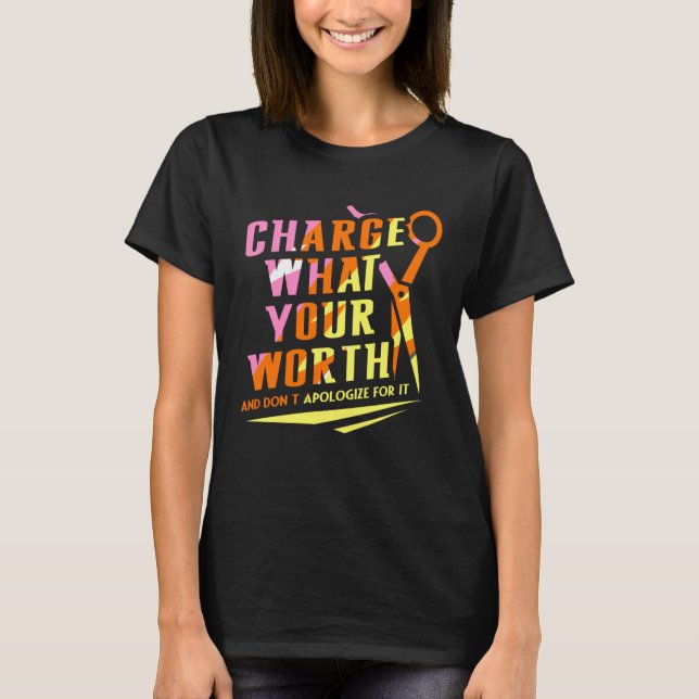 Charge What Your Worth And Dont Apologize Hair Sty T-Shirt (Vorderseite)