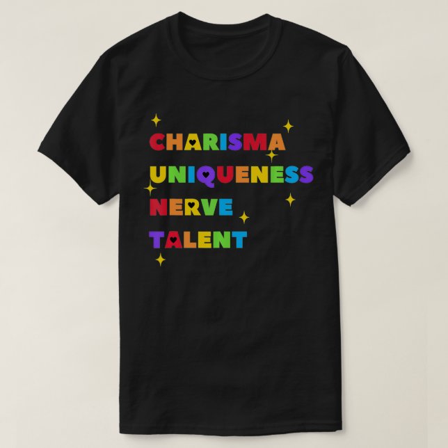 Charisma Uniqueness Nerve and Talent  Color, Drag  T-Shirt (Design vorne)