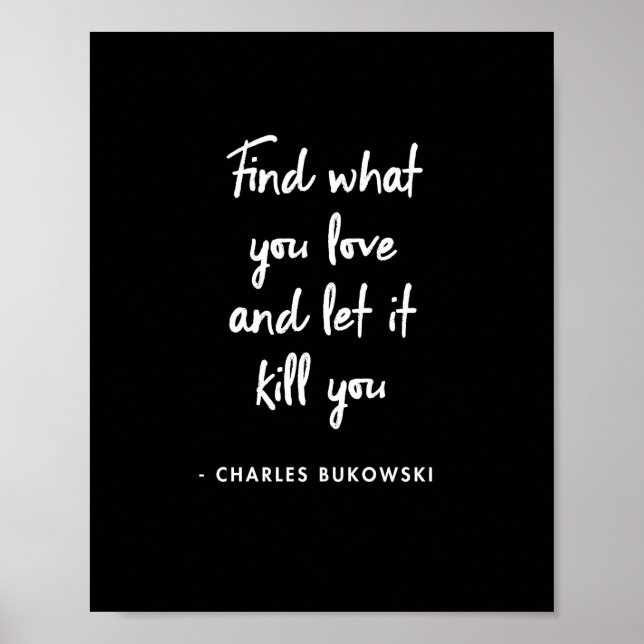 Charles Bukowski - Finden Sie, was Sie Liebe und l Poster (Vorne)