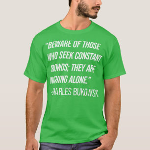 Charles Bukowski Zitat 7 T-Shirt