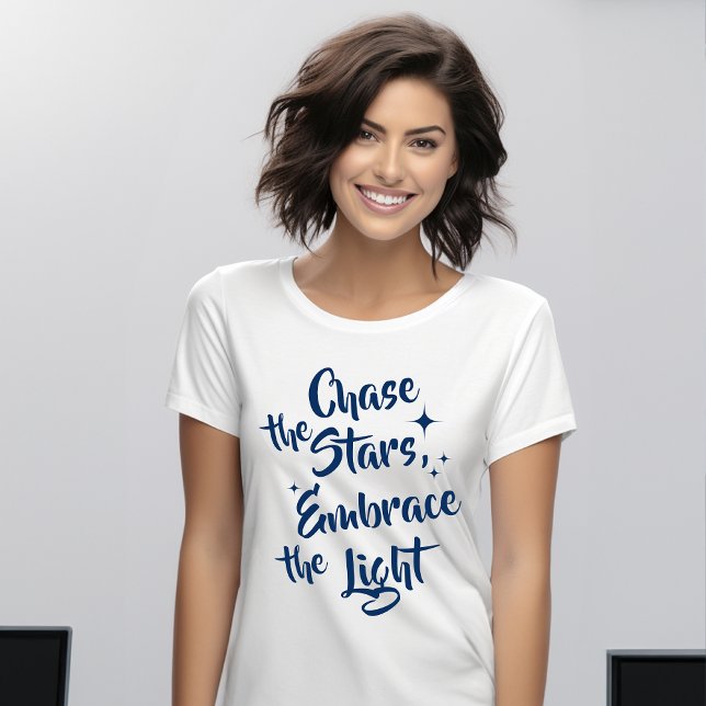 Chase die Sterne, Embrase das Licht - Inspiration T-Shirt (Von Creator hochgeladen)