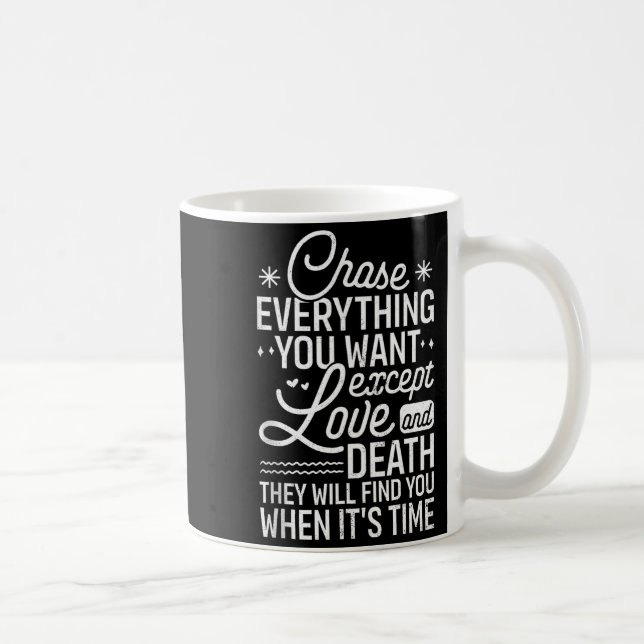 Chase Everything You Want Except Love And Death En Kaffeetasse (Rechts)