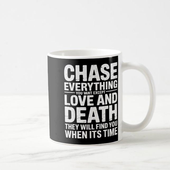 Chase Everything You Want Except Love And Death En Kaffeetasse (Rechts)