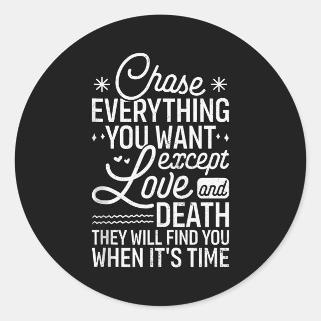 Chase Everything You Want Except Love And Death En Runder Aufkleber (Vorderseite)