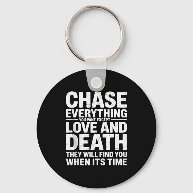 Chase Everything You Want Except Love And Death En Schlüsselanhänger (Vorderseite)