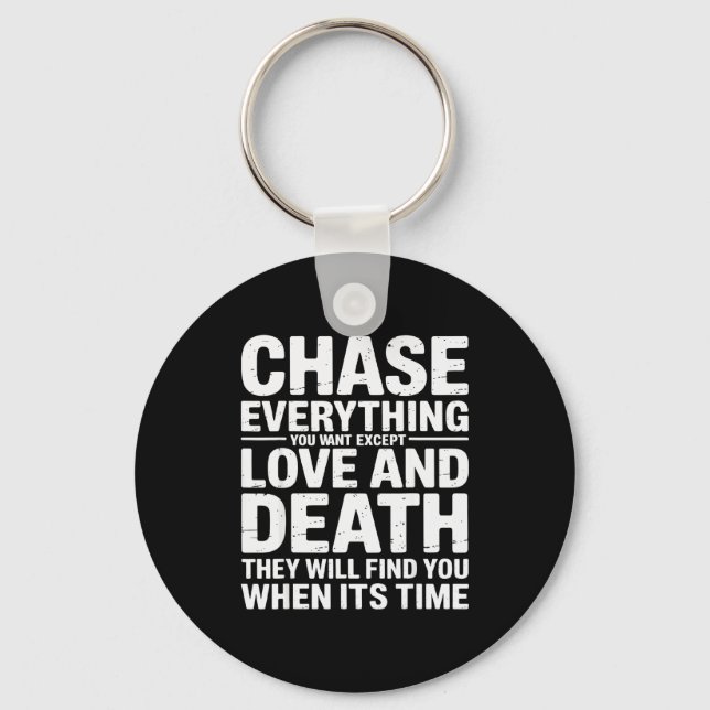 Chase Everything You Want Except Love And Death En Schlüsselanhänger (Vorderseite)