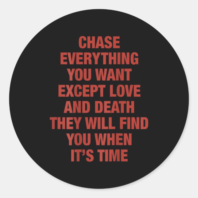 Chase Everything You Want Except Love And Death (o Runder Aufkleber (Vorderseite)
