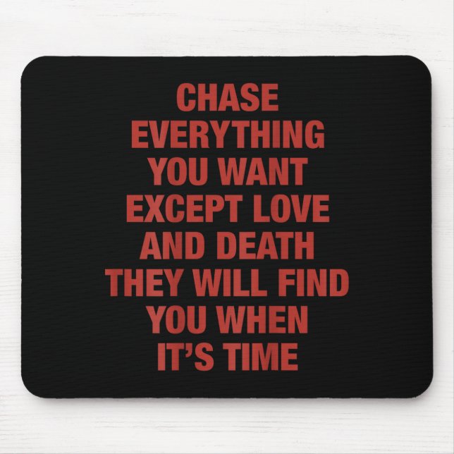 Chase Everything You Want Except Love And Death Th Mousepad (Vorne)
