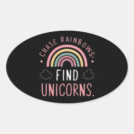 Chase Rainbows Find Unicorns Ovaler Aufkleber