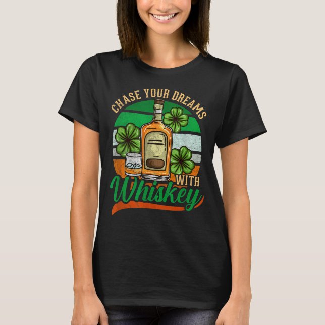 Chase Your Dreams With Whiskey St. Patrick's Day C T-Shirt (Vorderseite)