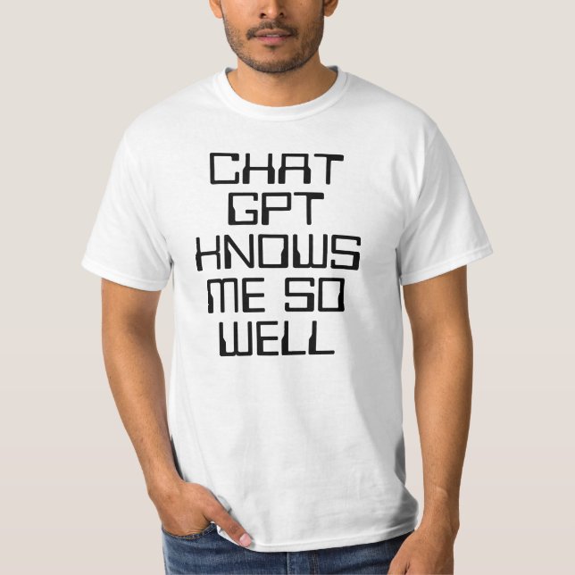 Chat GPT knows me so well AI funny black text T-Shirt (Vorderseite)