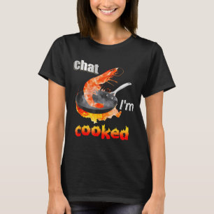 Chat Ich bin gekocht Lustig für Männer Frauen T-Shirt