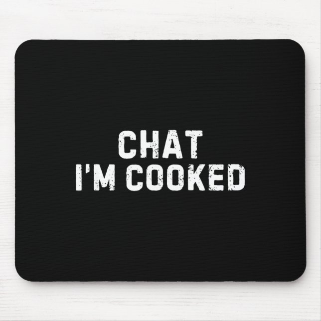Chat I'm Cooked Funny I'm Cooked Meme Humor  Mousepad (Vorne)