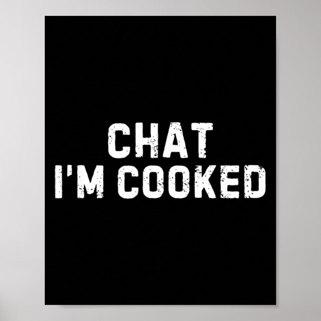 Chat I'm Cooked Funny I'm Cooked Meme Humor  Poster (Vorne)
