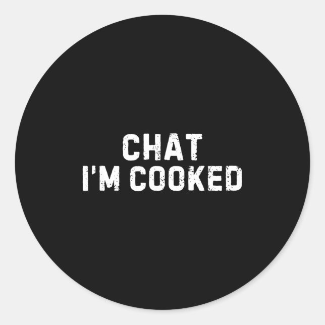 Chat I'm Cooked Funny I'm Cooked Meme Humor  Runder Aufkleber (Vorderseite)