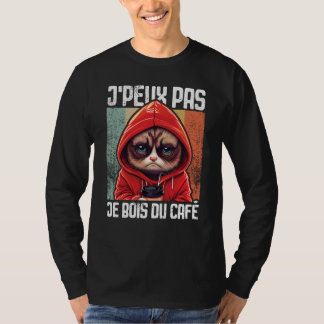 Chat J'Peux Pas I j'peux pas je bois du café  4 T-Shirt