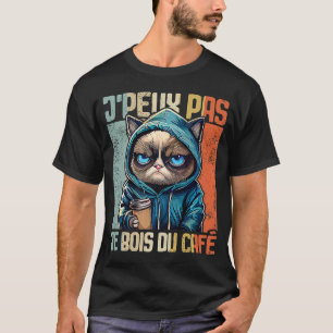 Chat J'Peux Pas I j'peux pas je bois du café T-Shirt