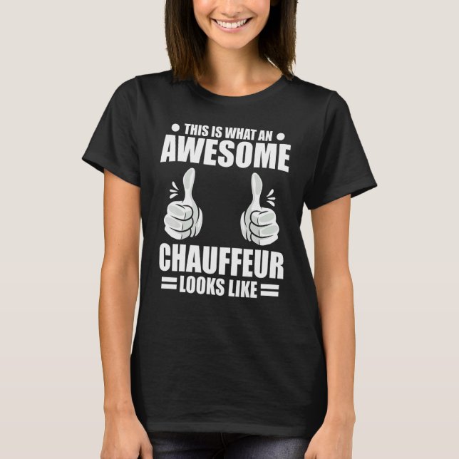 Chauffeur This Is What An Awesome Chauffeur Looks  T-Shirt (Vorderseite)