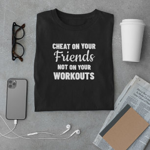 Cheat on your Friends nicht auf Ihren Workouts T-Shirt