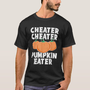 Cheater Cheater Pumpkin Eater Funny Pumpkin Lover T-Shirt