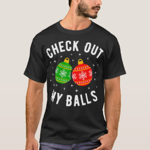 Check Out My Balls Funny Dirty Christmas Joke T-Shirt