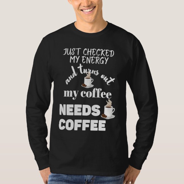 Checked My Energy and My Coffee Needs Coffee T-Shirt (Vorderseite)