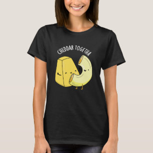 Cheddar Together Funny Food Pub Dark BG T-Shirt