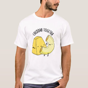 Cheddar Zusammen Lustiger Lebensmittelwitz T-Shirt