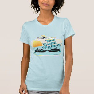 Cheeky You Yacht zu wissen T-Shirt
