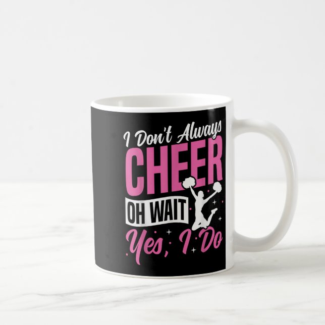 Cheer Cheerleading I Don’t Always Cheer Oh Wait Ye Kaffeetasse (Rechts)