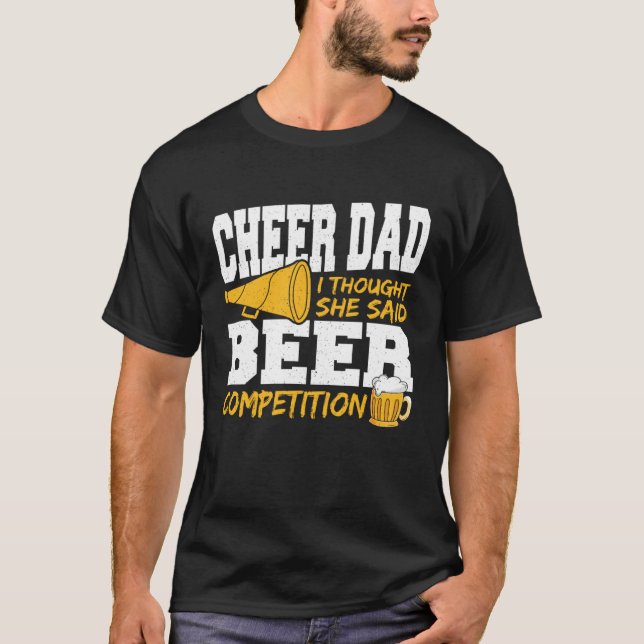 Cheer Dad I Thought She Said Beer Competition T-Shirt (Vorderseite)