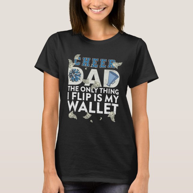 CHEER DAD The Only Thing I Flip Is My Wallet T-Shirt (Vorderseite)