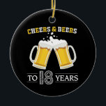 Cheers and Beers to 18 Years Keramik Ornament<br><div class="desc">Cheers and Beers to 18 Years Ceramic Ornament</div>