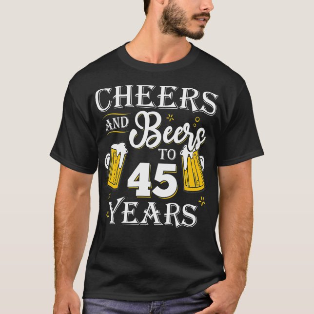 Cheers and Beers To 45 Years 45th Birthday gift T-Shirt (Vorderseite)