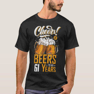 Cheers and Beers to 61 years 61 th Funny Birthday  T-Shirt