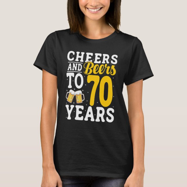 Cheers and Beers To 70 Years Beer Drinking 70 Year T-Shirt (Vorderseite)