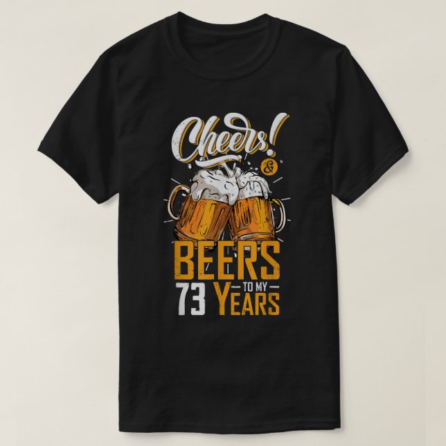 Cheers and Beers To 73 Years 73. Funny Birthday P T-Shirt (Design vorne)