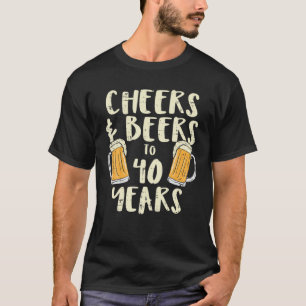 Cheers Beers 40 Years Old 40 th Birthday Drinking T-Shirt