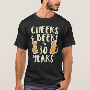 Cheers Biere 30 Jahre alt 30. Geburtstag Trinken T-Shirt
