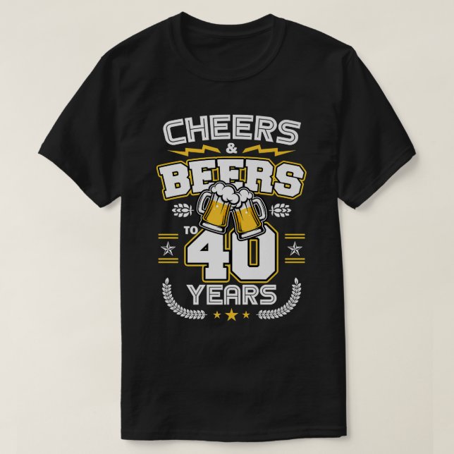 Cheers & Biers bis 40 Jahre alt Witz 40. Geburtsta T-Shirt (Design vorne)