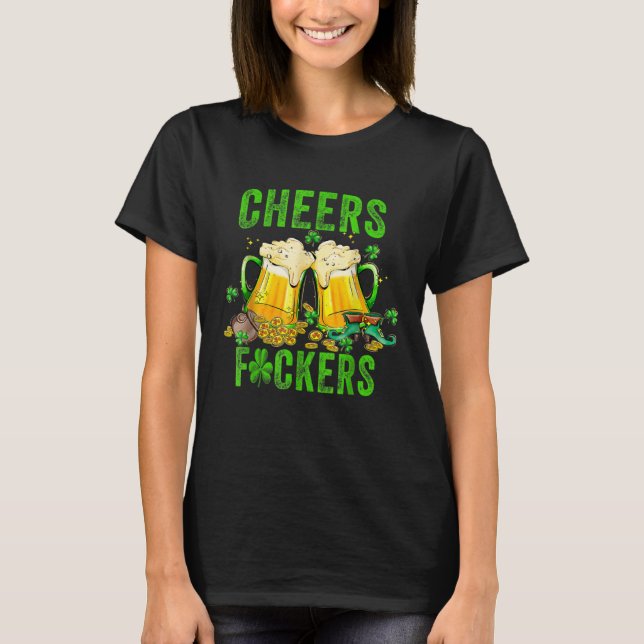Cheers F ckers St Patricks Day Men Women Beer Drin T-Shirt (Vorderseite)