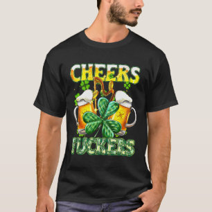 Cheers Fckers St Patricks Day Funny Drink Beer T-Shirt