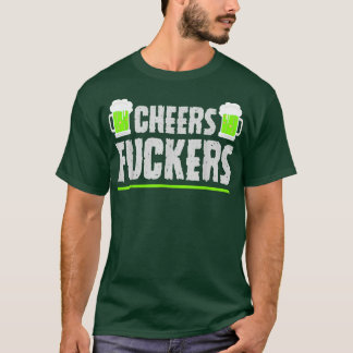 Cheers Fuckers Funny St T-Shirt