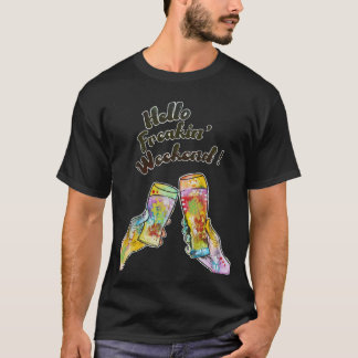 Cheers - Hallo Freakin Weekend T-Shirt