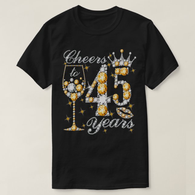 Cheers To 45 Years Old Happy 45th Birthday Queen D T-Shirt (Design vorne)