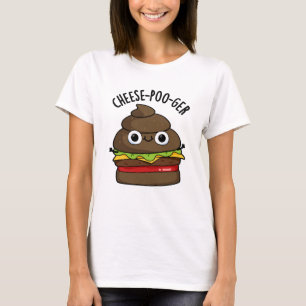 Cheese-poo-ger Funny Kack Pun T-Shirt
