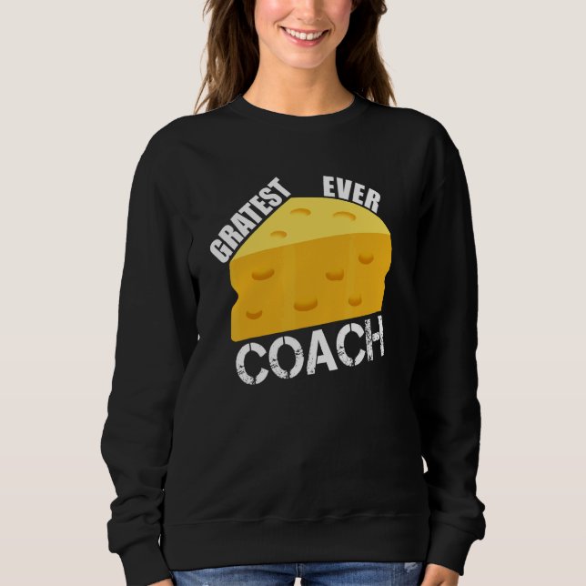 Cheese Pun Gratest Ever Coach  Sports Coaching Hum Sweatshirt (Vorderseite)